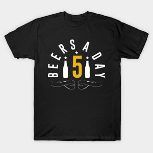 5 Beers a day T-Shirt